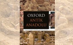 Benzersiz bir kaynak: Oxford Antik Anadolu ilk kez Türkçede