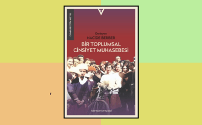 Bir Toplumsal Cinsiyet Muhasebesi: Yüzyılın hafızasından toplumsal cinsiyete bakmak
