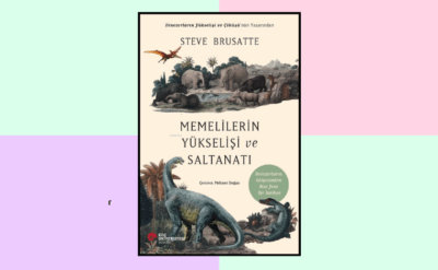 10Haber Kitap’ta bugün | Memelilerin Yükselişi ve Saltanatı: Memeliler dinozorlardan tahtı nasıl devraldı?