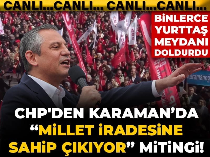 Özgür Özel 96. mitingde, Karaman’da konuştu: ‘Meydan bugün seçme seçilme hakkı için doldu’