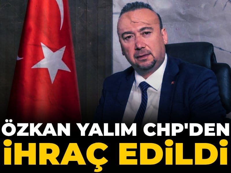 Özkan Yalım CHP’den ihraç edildi